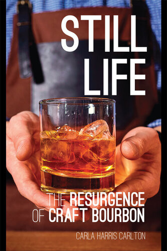 Still Life The Resurgence Of Craft Bourbon Carla Harris Carlton