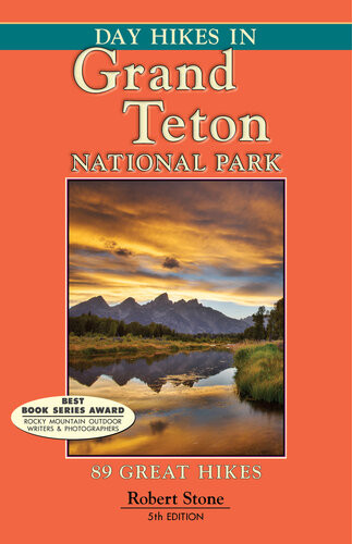 Day Hikes In Grand Teton National Park 89 Great Hikes 5th Edition Robert Stone