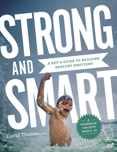 Strong And Smart A Boys Guide To Building Healthy Emotions David Thomas