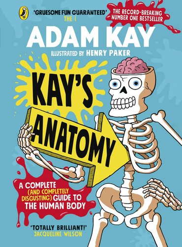 Kays Anatomy A Complete And Completely Disgusting Guide To The Human Body Henry Paker Adam Kay
