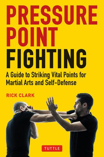 Pressurepoint Fighting A Guide To The Secret Heart Of Asian Martial Arts Rick Clark