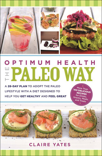 Optimum Health The Paleo Way A 28day Plan To Adopt The Paleo Lifestyle With A Diet Designed To Help You Get Healthy And Feel Great Claire Yates
