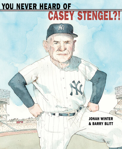 You Never Heard Of Casey Stengel Jonah Winter
