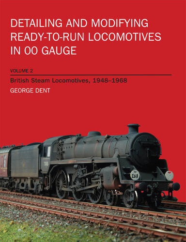 Detailing And Modifying Readytorun Locomotives In 00 Gauge Volume 2 British Steam Locomotives 19481968 George Dent