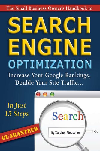 The Small Business Owners Handbook To Search Engine Optimization Increase Your Google Rankings Double Your Site Traffic In Just 15 Steps Guaranteed 1st Edition Stephen Woessner