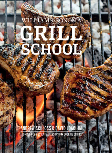 Williamssonoma Grill School Essential Techniques And Recipes For Great Outdoor Flavors Andrew Schloss David Joachim