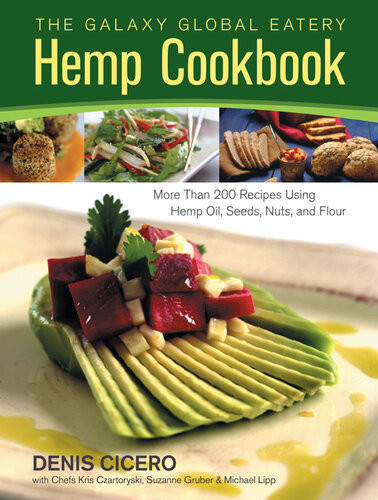 The Galaxy Global Eatery Hemp Cookbook More Than 200 Recipes Using Hemp Oil Seeds Nuts And Flour Denis Cicero