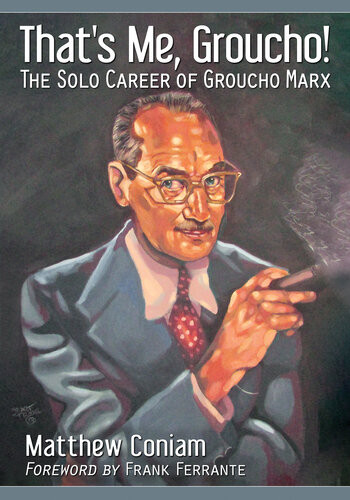 Thats Me Groucho The Solo Career Of Groucho Marx Matthew Coniam