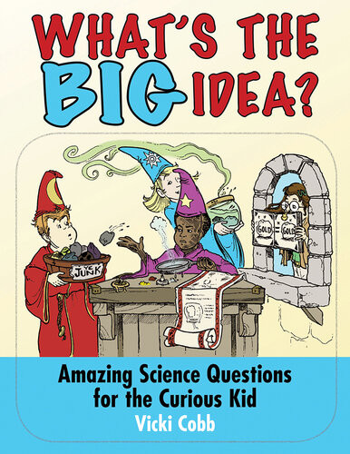 Whats The Big Idea Amazing Science Questions For The Curious Kid Vicki Cobb