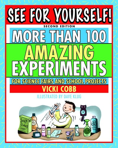 See For Yourself More Than 100 Amazing Experiments For Science Fairs And School Projects Vicki Cobb