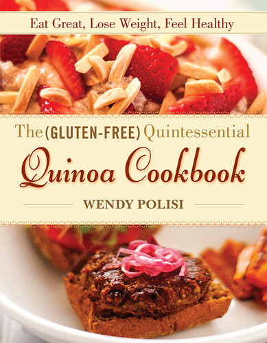 The Glutenfree Quintessential Quinoa Cookbook Eat Great Lose Weight Feel Healthy Wendy Polisi