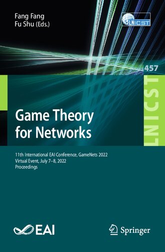 Game Theory For Networks 11th International Eai Conference Gamenets 2022 Virtual Event July 78 2022 Proceedings Fang Fang