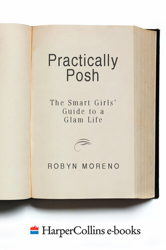 Practically Posh The Smart Girls Guide To A Glam Life Robyn Moreno