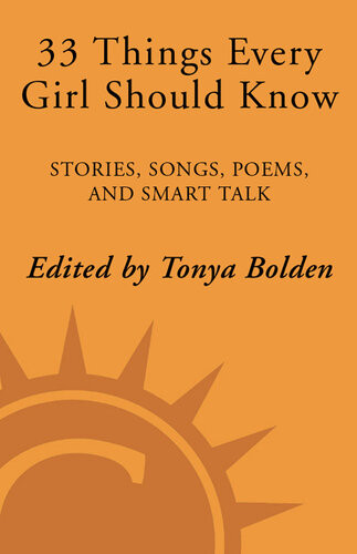 33 Things Every Girl Should Know Stories Songs Poems And Smart Talk By 33 Extraordinary Women Tonya Bolden