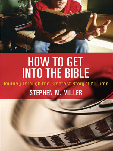How To Get Into The Bible Stephen M Miller