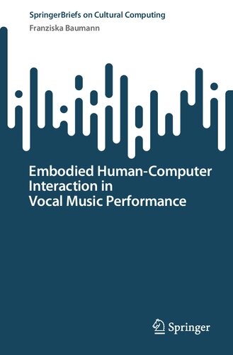 Embodied Humancomputer Interaction In Vocal Music Performance Franziska Baumann