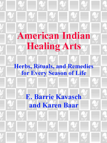 American Indian Healing Arts Herbs Rituals And Remedies For Every Season Of Life E Barrie Kavasch Karen Baar