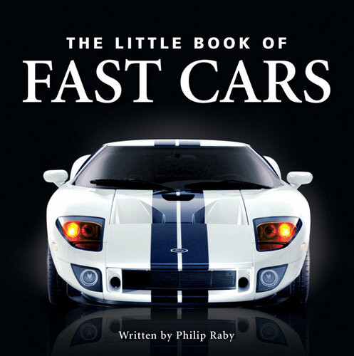 The Little Book Of Fast Cars Philip Raby