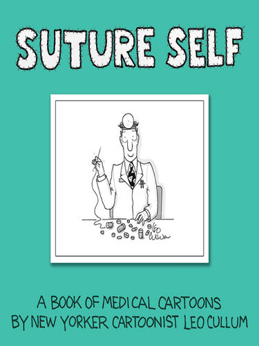 Suture Self A Book Of Medical Cartoons By New Yorker Cartoonist Leo Cullum Leo Cullum
