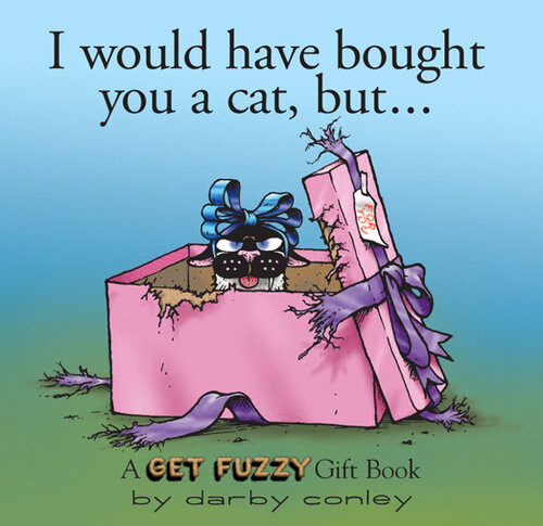 I Would Have Bought You A Cat But Darby Conley