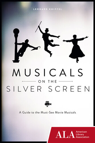 Musicals On The Silver Screen A Guide To The Mustsee Movie Musicals Leonard Kniffel