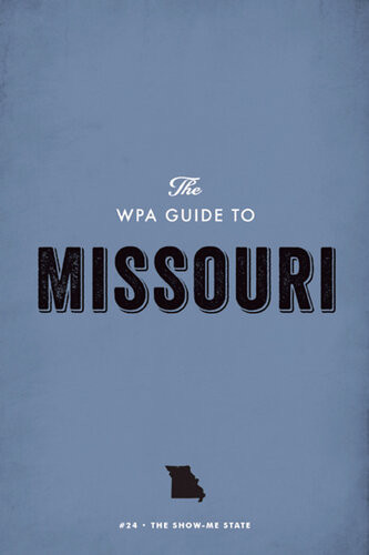 The Wpa Guide To Missouri The Showme State Federal Writers Project
