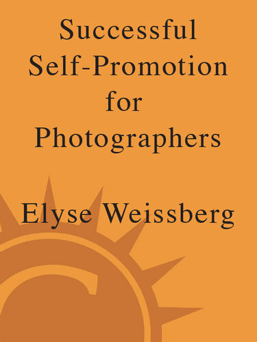 Successful Selfpromotion For Photographers Expose Yourself Properly 1st Edition Elyse Weissberg Amanda Sosa