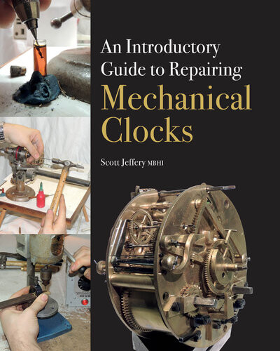 Introductory Guide To Repairing Mechanical Clocks Scott Jeffery