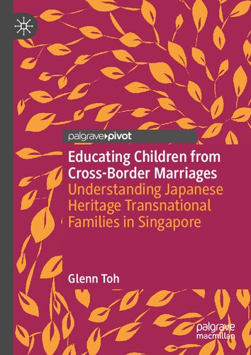 Educating Children From Crossborder Marriages Understanding Japanese Heritage Transnational Families In Singapore Glenn Toh