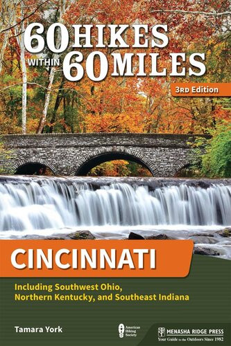 60 Hikes Within 60 Miles Cincinnati Including Southwest Ohio Northern Kentucky And Southeast Indiana 3rd Edition Tamara York
