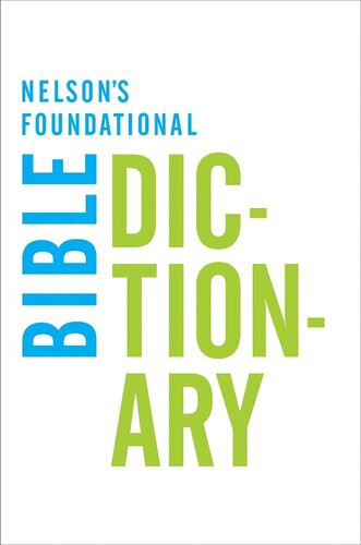 Nelsons Foundational Bible Dictionary With The New King James Version Bible Katherine Harris