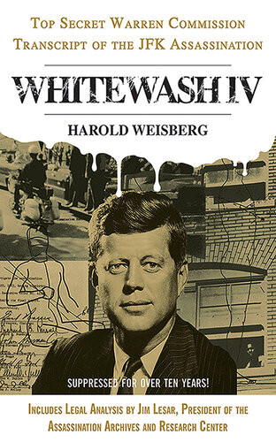 Whitewash Iv The Top Secret Warren Commission Transcript Of The Jfk Assassination Harold Weisberg