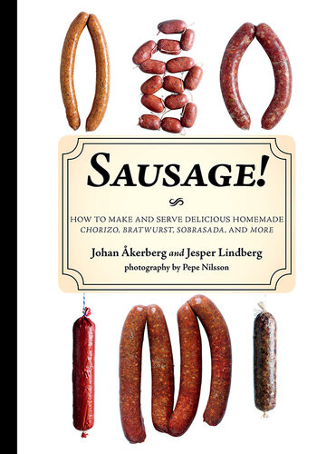 Sausage How To Make And Serve Delicious Homemade Chorizo Bratwurst Sobrasada And More Johan Kerberg Jesper Lindberg