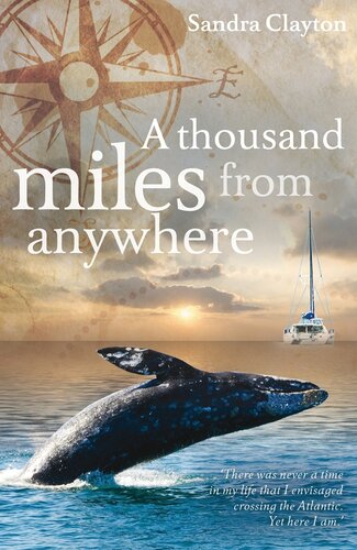 A Thousand Miles From Anywhere The Claytons Cross The Atlantic And Sail The Caribbean On The Third Leg Of Their Voyage Sandra Clayton