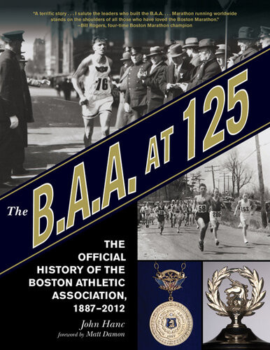 The Baa At 125 The Official History Of The Boston Athletic Association 18872012 John Hanc