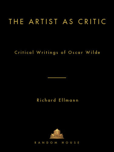 The Artist As Critic Critical Writings Of Oscar Wilde Oscar Wilde Richard Ellman