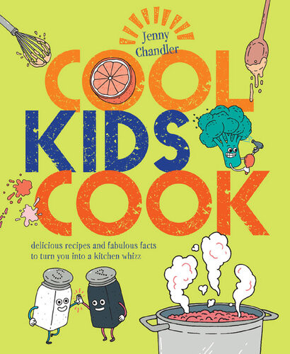 Cool Kids Cook Delicious Recipes And Fabulous Facts To Turn Into A Kitchen Whizz Jenny Chandler