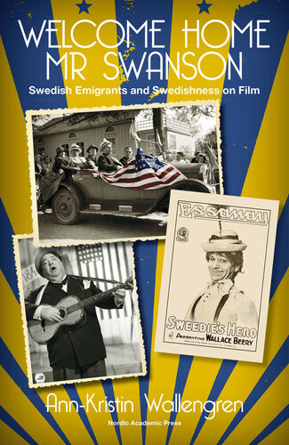 Welcome Home Mr Swanson Swedish Emigrants And Swedishness On Film Annkristin Wallengren