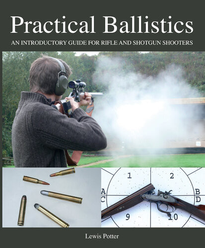 Practical Ballistics An Introductory Guide For Rifle And Shotgun Shooters Lewis Potter