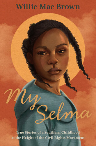 My Selma True Stories Of A Southern Childhood At The Height Of The Civil Rights Movement Willie Mae Brown