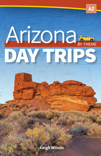 Arizona Day Trips By Theme Leigh Wilson