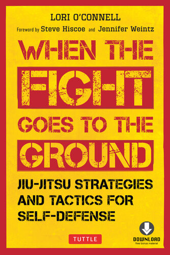 When The Fight Goes To The Ground Jiujitsu Strategies And Tactics For Selfdefense Downloadable Media Included Lori Oconnell