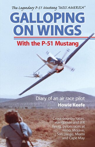 Galloping On Wings With The P51 Mustang Diary Of An Air Race Pilot Howie Keefe