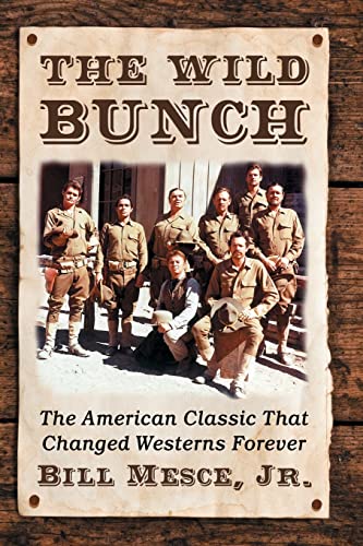 The Wild Bunch The American Classic That Changed Westerns Forever Illustrated Bill Mesce