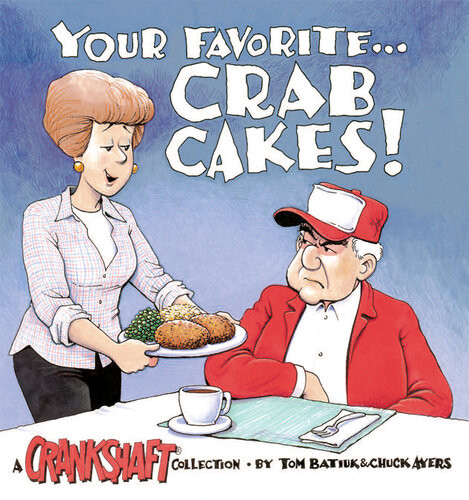 Your Favorite Crab Cakes A Crankshaft Collection Chuck Ayers Tom Batiuk