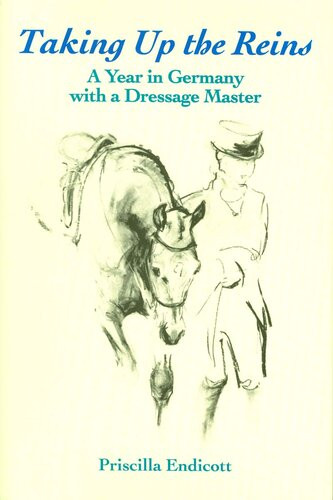 Taking Up The Reins A Year In Germany With A Dressage Master Priscilla Endicott