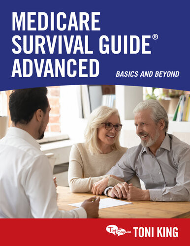 Medicare Survival Guide Advanced Basics And Beyond Toni King