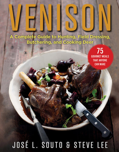 Venison A Complete Guide To Hunting Field Dressing And Butchering And Cooking Deer Jose Souto