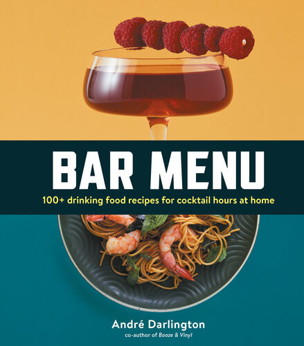 Bar Menu 100 Drinking Food Recipes For Cocktail Hours At Home Andr Darlington