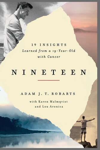 Nineteen 19 Insights Learned From A 19yearold With Cancer Adam Jt Robarts